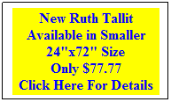 Rectangular Callout: New Ruth Tallit Available in Smaller 24"x72" Size 
Only $77.77
Click Here For Details
